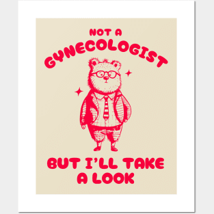 Not A Gynecologist But I'll Take A Look Funny Gynecologist Bear Posters and Art